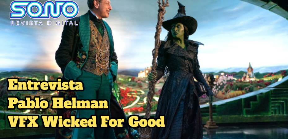 Entrevista a Pablo Helman («VFX», «Wicked for Good»)